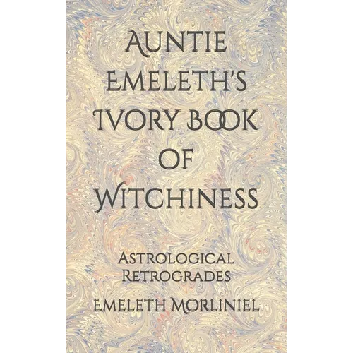 Auntie Emeleth's Ivory Book of Witchiness: Astrological Retrogrades