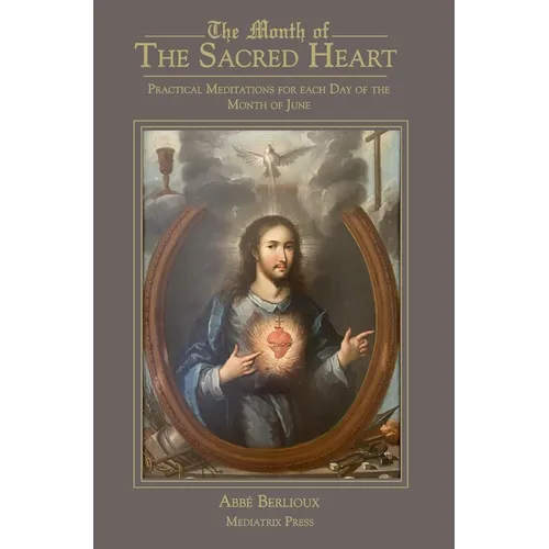 The Month of the Sacred Heart: Practical Meditations for Each Day of the Month of June: Daily Meditations