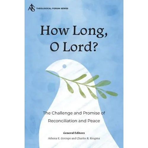 How Long, O Lord?: The Challenge and Promise of Reconciliation and Peace