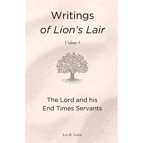 Writings of Lion's Lair, Volume 1: The Lord and his End Times Servants