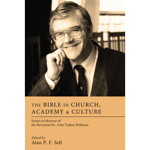The Bible in Church, Academy, and Culture: Essays in Honour of the Reverend Dr. John Tudno Williams