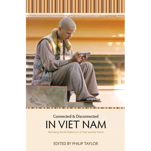 Connected and Disconnected in Viet Nam: Remaking Social Relations in a Post-socialist Nation