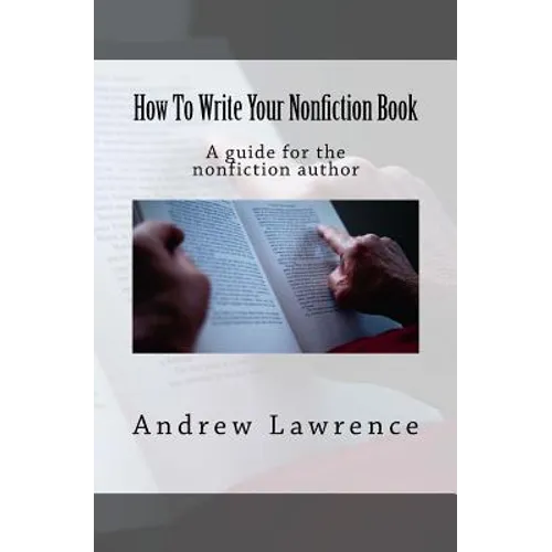 How To Write Your Nonfiction Book: A guide for the nonfiction author