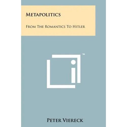 Metapolitics: From The Romantics To Hitler