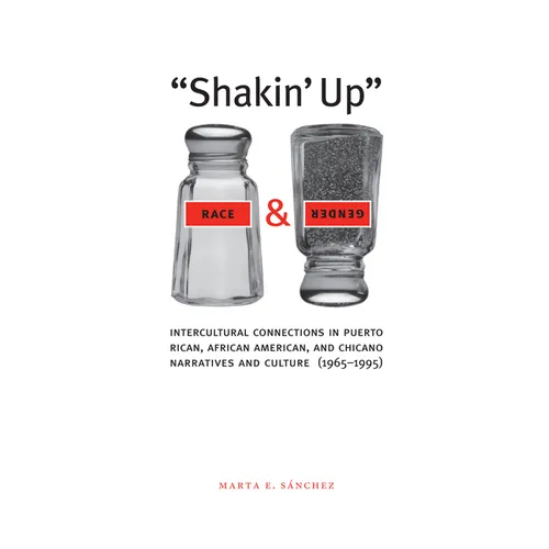 Shakin' Up Race and Gender: Intercultural Connections in Puerto Rican, African American, and Chicano Narratives and Culture (1965-1995)