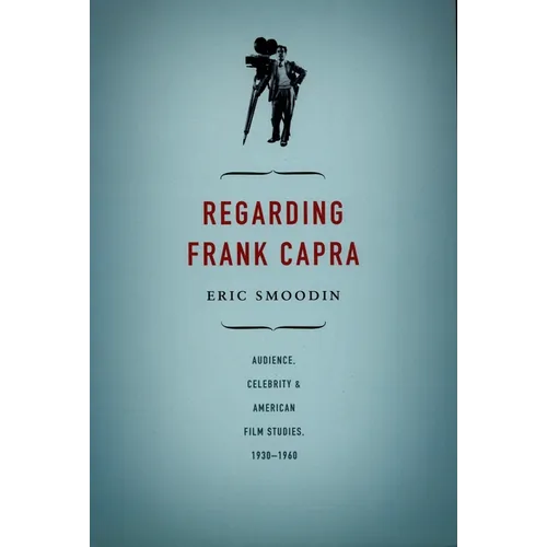 Regarding Frank Capra: Audience, Celebrity, and American Film Studies, 1930-1960