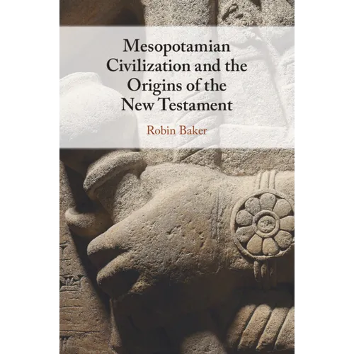 Mesopotamian Civilization and the Origins of the New Testament