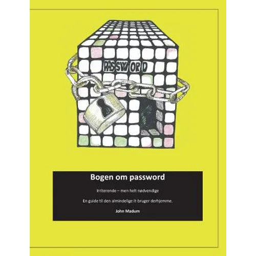 Bogen om password: Irriterende - men helt nødvendige. En guide til den almindelige it-bruger derhjemme .