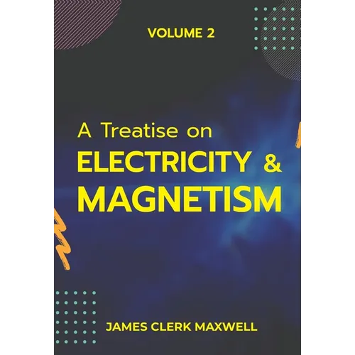 A Treatise on Electricity & Magnetism VOLUME II