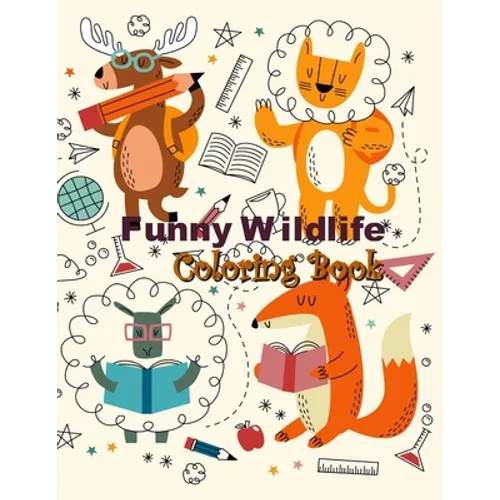 Funny Wildlife Coloring Book: Cute and Funny Wildlife, Easy to Color for Boys, Girls, Toddlers and All to Relieve Stress in Animal Coloring & Design