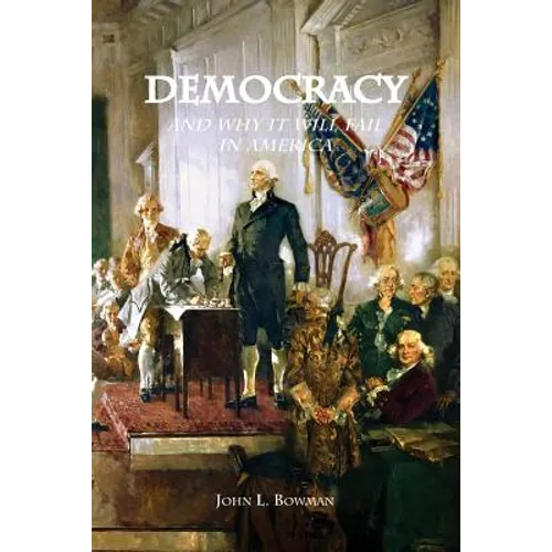 Democracy: and why it will fail in America