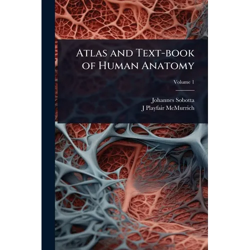 Atlas and Text-book of Human Anatomy