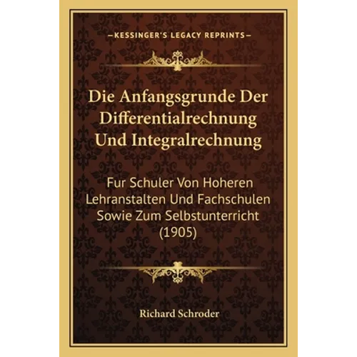 Die Anfangsgrunde Der Differentialrechnung Und Integralrechnung: Fur Schuler Von Hoheren Lehranstalten Und Fachschulen Sowie Zum Selbstunterricht (190