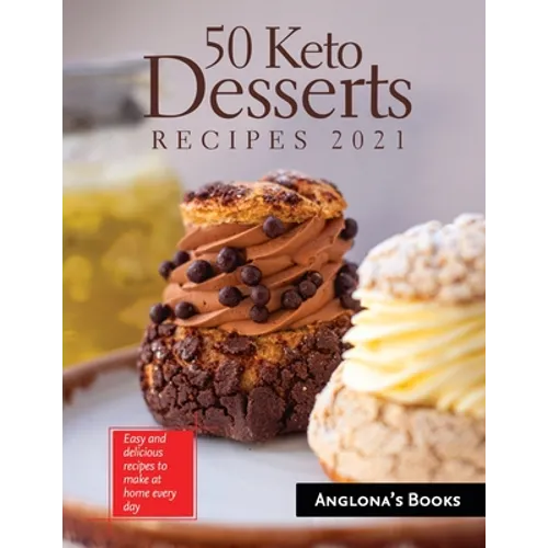 50 Keto Desserts Recipes 2021: Easy and delicious recipes to make at home every day
