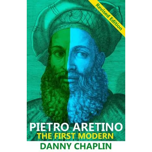 Pietro Aretino: The First Modern [Revised Edition]