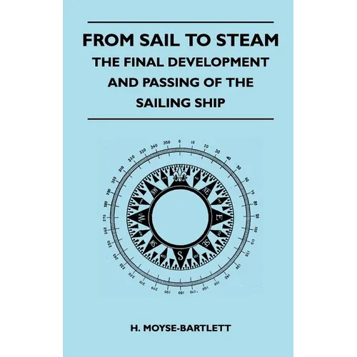 From Sail to Steam - The Final Development and Passing of the Sailing Ship