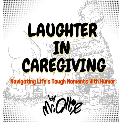 Laughter in Caregiving: Navigating Life's Tough Moments With Humor
