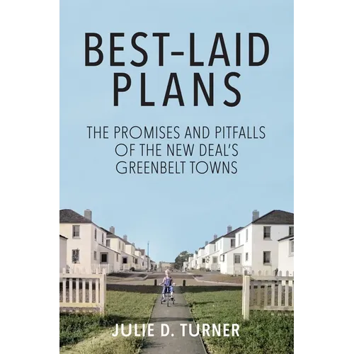 Best-Laid Plans: The Promises and Pitfalls of the New Deal Greenbelt Towns