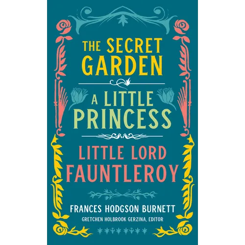 Frances Hodgson Burnett: The Secret Garden, a Little Princess, Little Lord Fauntleroy (Loa #323)