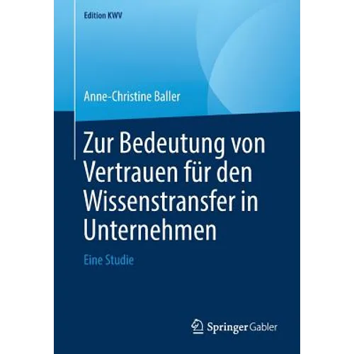 Zur Bedeutung Von Vertrauen Für Den Wissenstransfer in Unternehmen: Eine Studie