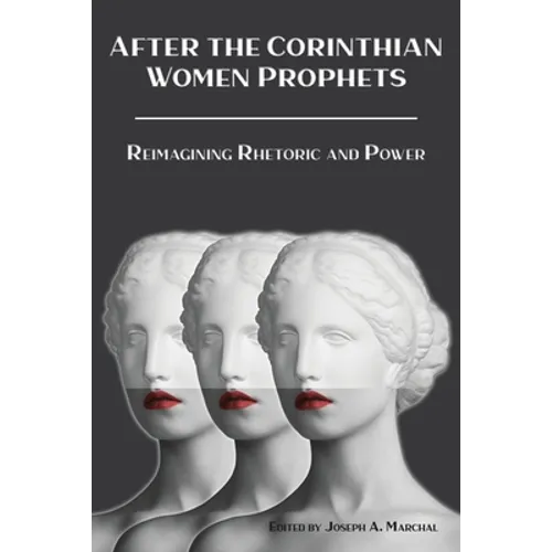 After the Corinthian Women Prophets: Reimagining Rhetoric and Power
