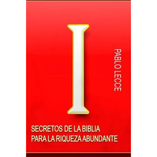 Secretos de la Biblia para la Riqueza Abundante: Para Crear la Nueva Generación de Multimillonarios del Siglo XXI