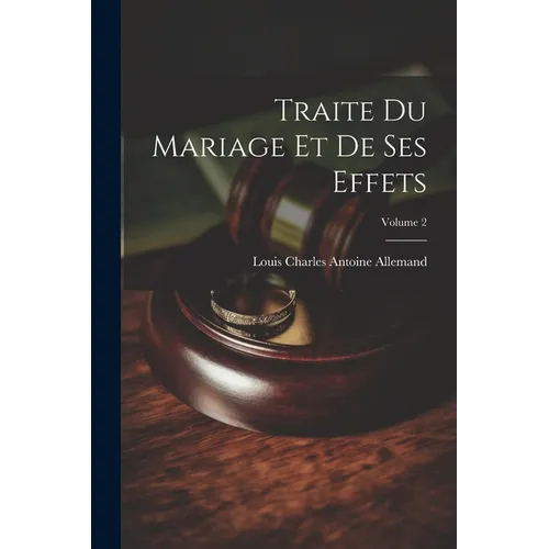 Traite Du Mariage Et De Ses Effets; Volume 2