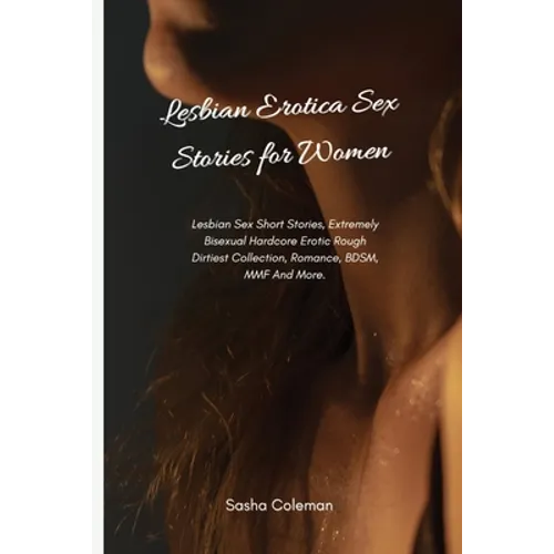 Lesbian Erotica Sex Stories for Women: Lesbian Sex Short Stories, Extremely Bisexual Hardcore Erotic Rough Dirtiest Collection, Romance, BDSM, MMF And