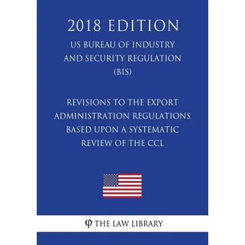Revisions to the Export Administration Regulations Based Upon a Systematic Review of the CCL (US Bureau of Industry and Security Regulation) (BIS) (20