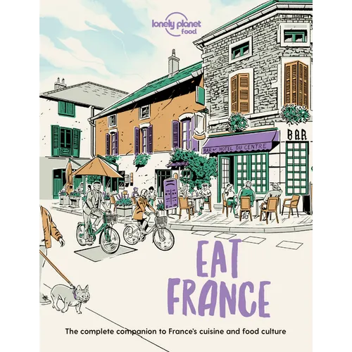 Lonely Planet Eat France: Restaurant Etiquette & Customs Best Places to Dine & Must-Try Specialties Local Foodie Neighbourhoods Authentic & Immersive