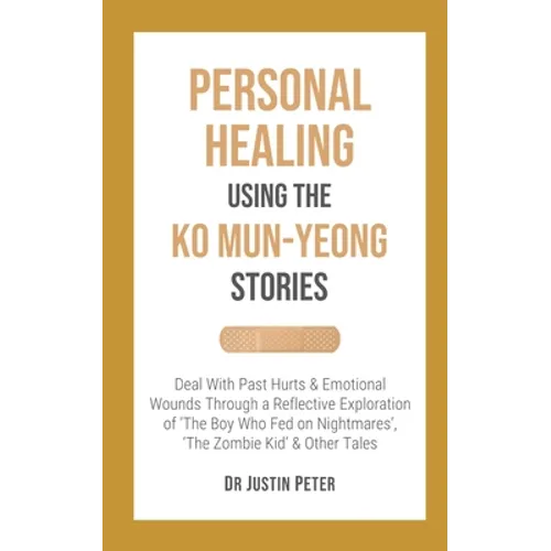 Personal Healing Using the Ko Mun-Yeong Stories: Deal With Past Hurts and Emotional Wounds Through a Reflective Exploration of 'The Boy Who Fed on Nig