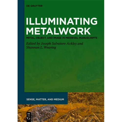 Illuminating Metalwork: Metal, Object, and Image in Medieval Manuscripts