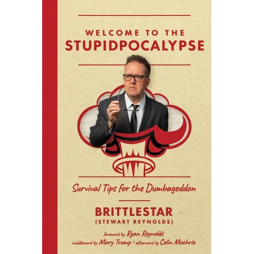 Welcome to the Stupidpocalypse: Survival Tips for the Dumbageddon
