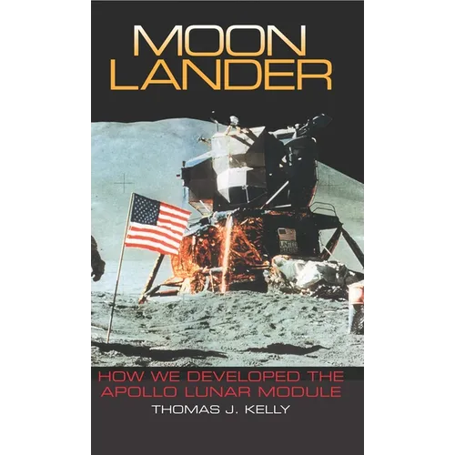Moon Lander: How We Developed the Apollo Lunar Module