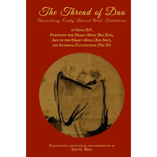 The Thread of Dao: Unraveling Early Daoist Oral Traditions in Guan Zi's "Purifying the Heart-Mind (Bai Xin)," "Art of the Heart Mind (Xin Shu)," and "