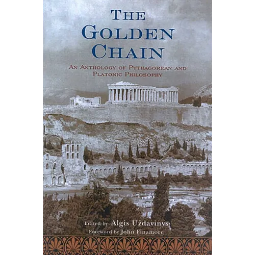 The Golden Chain: An Anthology of Pythagorean and Platonic Philosophy