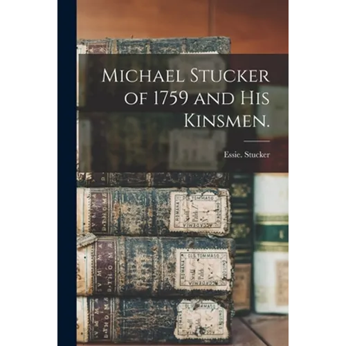 Michael Stucker of 1759 and His Kinsmen.