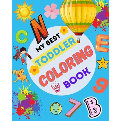My Best Toddler Coloring Book: Fun with Letters, Animals, Numbers, Shapes, Colors, and Opposites. Preschool Learning Activities For Toddlers and Kids