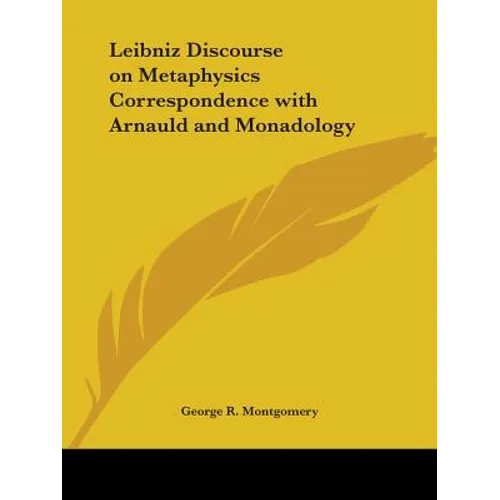 Leibniz Discourse on Metaphysics Correspondence with Arnauld and Monadology