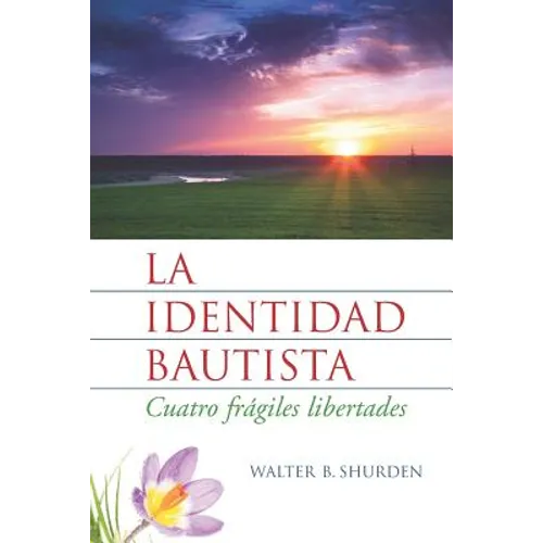 La identidad bautista: Cuatro frágiles libertades