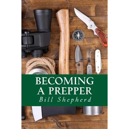 Becoming a Prepper: How to Start Surviving Today