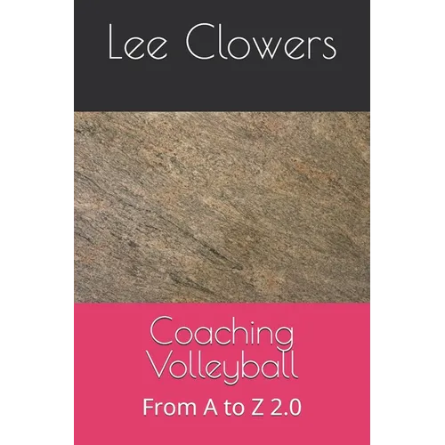 Coaching Volleyball: From A to Z 2.0