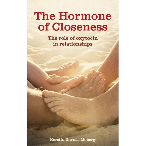 The Hormone of Closeness: The Role of Oxytocin in Relationships