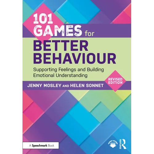 101 Games for Better Behaviour: Supporting Feelings and Building Emotional Understanding