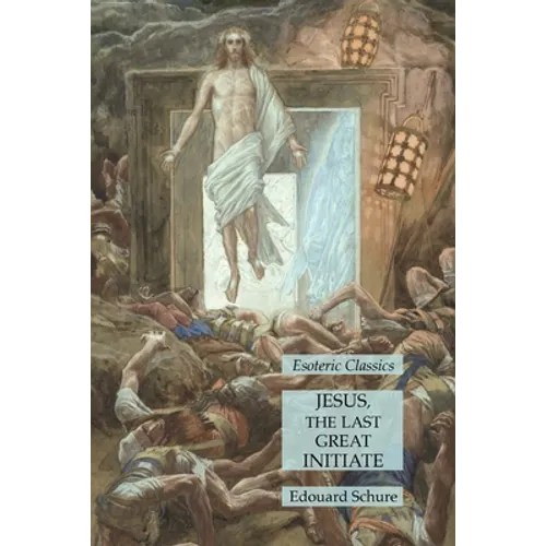 Jesus, the Last Great Initiate: Esoteric Classics
