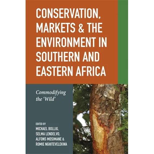Conservation, Markets & the Environment in Southern and Eastern Africa: Commodifying the 'Wild'