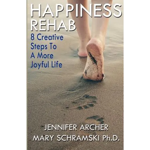 Happiness Rehab: 8 Creative Steps to a More Joyful Life