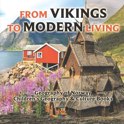 From Vikings to Modern Living: Geography of Norway Children's Geography & Culture Books