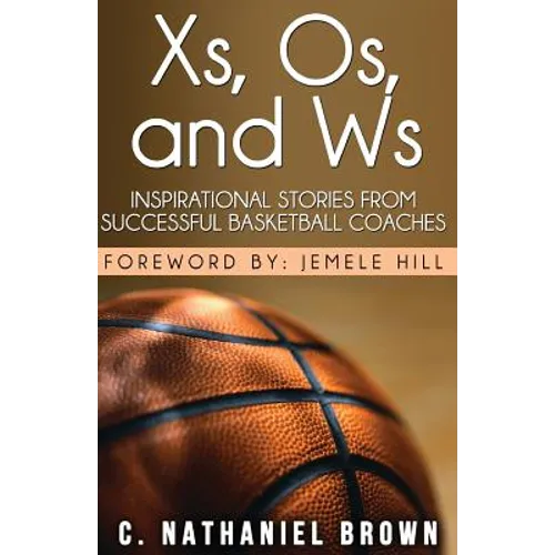 Xs, Os, and Ws: Inspirational Stories from Successful Basketball Coaches