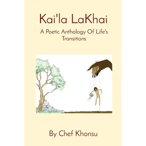 Kai'la LaKhai: A Poetic Anthology Of Life's Transitions